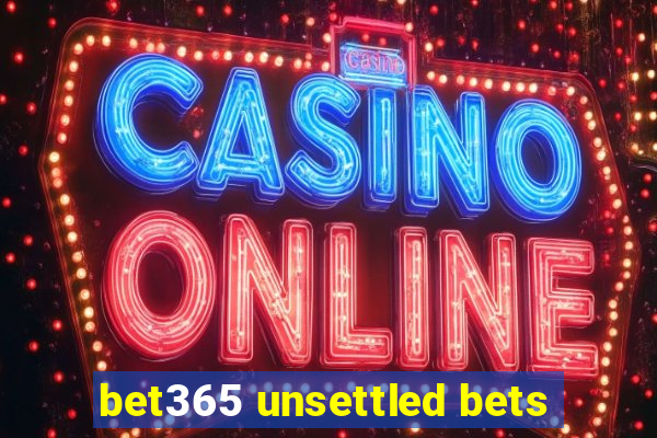 bet365 unsettled bets